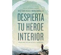 Despierta tu héroe interior: 7 Steps to a Successful and Meaningful Life