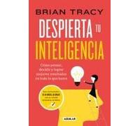 Despierta Tu Inteligencia / Get Smart!: How To Think And Act Like The Most Successful And Highest-Paid People In Every Field