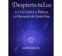 Despierta Tu Luz: La Glándula Pineal y el Recuerdo de Quien Eres