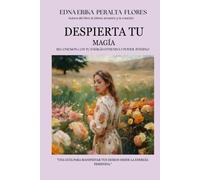 DESPIERTA TU MAGÍA Reconexión con tu Energía Femenina y Poder Interno: Reconexión con tu Energía Femenina y Poder Interno