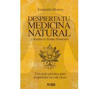 Despierta tu medicina natural y domina tu destino financiero: Una guía práctica para emprender en este ramo