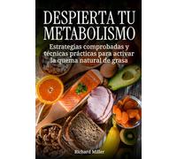 Despierta tu metabolismo: Estrategias comprobadas y técnicas prácticas para activar la quema natural de grasa