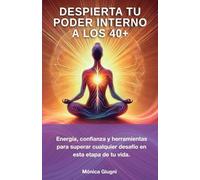 Despierta Tu Poder Interno a los 40+: Energía, confianza y herramientas para superar cualquier desafío en esta etapa de tu vida.