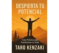 Despierta Tu Potencial: Guía Práctica para Transformar tu Vida