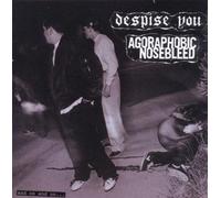Despise You by Despise You/ Agoraphobic Nosebleed (2011-04-26)
