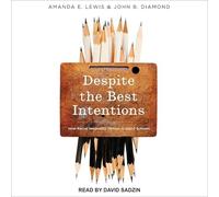 Despite the Best Intentions: How Racial Inequality Thrives in Good Schools (The Transgressing Boundaries: Studies in Black Politics and Black Communiti)