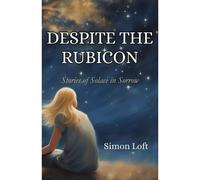 Despite The Rubicon: Stories Of Solace In Sorrow