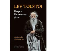 Despre Dumnezeu si om. Din jurnalul ultimilor ani - Lev Tolstoi