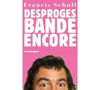 Desproges bande encore - Francis Schull - Les Echappes - broché - Anthologie