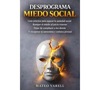Desprograma el Miedo Social: Guía práctica para superar la ansiedad social, romper el miedo al juicio externo, dejar de complacer a los demás y recuperar tu autoestima y confianza personal