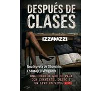 Después de Clases: Una Novela de Obsesión, Chantaje y Venganza