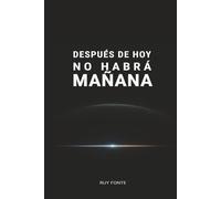 Después de hoy no habrá mañana