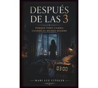 DESPUÉS DE LAS 3: PORQUE TODO CAMBIA CUANDO EL MUNDO DUERME