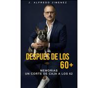DESPUES DE LOS 60+: MEMORIAS UN CORTE DE CAJA A LOS 62