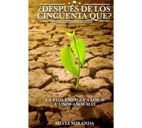 ¿Después de los cincuenta que?: La vida empieza a los 50 y unos años más