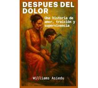 Después del dolor: Una historia de amor, traición y supervivencia