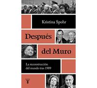 Después del Muro: La reconstrucción del mundo tras 1989