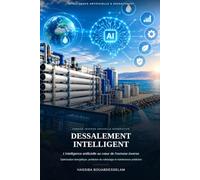 DESSALEMENT INTELLIGENT: L'intelligence artificielle au cœur de l'osmose inverse: Optimisation énergétique, prédiction du colmatage et maintenance prédictive