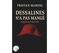 Dessalines n’a pas mangé: Le silence d’un héros trahi