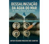 DESSALINIZAÇÃO DA ÁGUA DO MAR: DA TEORIA À PRÁTICA SUSTENTÁVEL