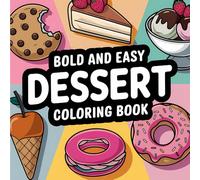 Dessert Bold & Easy Coloring Book: Bold and Easy Designs Featuring Cakes, Cupcakes, Ice Cream, and More | 55 Coloring Pages for Stress Relief or Relaxation (Bold & Easy Coloring)