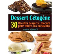 Dessert Cétogène: 30 Recettes desserts Low-carb et à haute teneur en gras pour toutes les occasions ; Recettes pauvres en glucides ; Dessert keto facile (livre de cuisine cetogene)