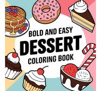 Dessert Dreams in Color: A Bold and Easy Coloring Adventure For All: Transform 88 Magical Pages of Sweet Treats into Colorful Masterpieces That Spark Your Imagination
