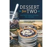 Dessert for Two: Small Batch Cookies, Brownies, Pies, and Cakes