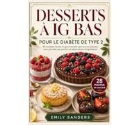 Desserts à IG Bas pour le Diabète de Type 2: 80 recettes faciles et gourmandes sans sucres ajoutés, avec glucides par portion et alternatives d’ingrédients
