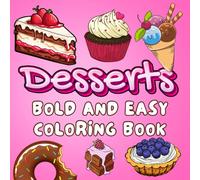 Desserts Bold and Easy Coloring Book: 49 Sweet Treats Coloring Pages with Bold Clear Outlines