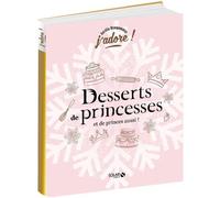 Desserts De Princesses (Et De Princes Aussi !)