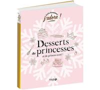 Desserts de princesses (et de princes aussi!) - j'adore