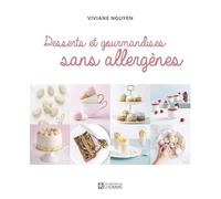 Desserts et gourmandises sans allergènes: Pâtisseries et gourmandises sans allergènes, sans gluten, végétaliennes
