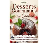 Desserts Gourmands au Cookeo: 100 Recettes Sucrées Rapides et Inratables avec Photos - Gâteaux, Crèmes, Compotes & Desserts Express