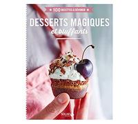 Desserts magiques et bluffants - 100 recettes à dévorer