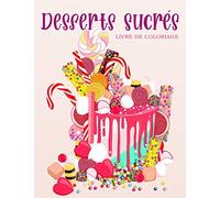 Desserts Sucrés: Livre de coloriage pour enfants et adultes avec biscuits sucrés, cupcakes, gâteaux, chocolats, fruits et crème glacée.