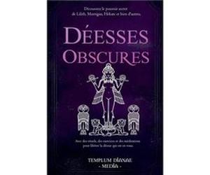 Desses Obscures Dcouvrez le pouvoir secret de Lilith Morrigan Hekate et bien dautresAvec des rituels des exercices et des mditations pour librer la desse Templum Dianae MediaTemplum Dianae Media (Aute