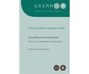Dessillement numérique Énaction, interprétation, connaissances - Maryvonne Holzem - Peter Lang - broché - Essai