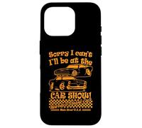 Dessin animé Classique Amusant « Sorry I Can't I'll be at The Car Show » Coque pour iPhone 16 Pro