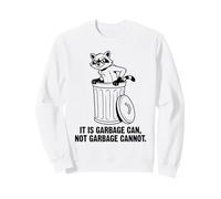 Dessin animé drôle Raton Laveur It is Garbage Can Not Garbage Cannot Sweatshirt