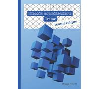 DESSIN ARCHITECTURE TRAME ISOMETRIQUE: Cahier grand format | 200 pages pour DESSINER en perspective | Concepteur 3D | Architecte