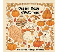 Dessin Cozy d’Automne : mon livre de coloriage automnal: 41 Illustrations Détente et Anti-Stress pour Adultes - Citrouilles, Plaids, Thé et Ambiance Hygge Automne Cozy