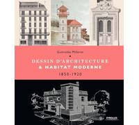 Dessin d'architecture et habitat moderne: 1850-1920 – Groupe Eyrolles