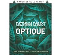 Dessin D'art Optique Pages De coloration: Livre de coloriage de Trippy Illusions, motifs psychédéliques complexes pour les adultes, les adolescents et la pleine conscience (géométrique, abstrait...).