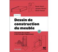 Dessin de construction du meuble - Tome 2 Conception des meubles et des ouvrages d'agencement - 4ème édition - Xavier Hosch - Dunod - broché - Essai