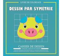 Dessin par Symétrie: Apprendre à dessiner par symétrie livre de coloriage pour enfants de 2 à 4 ans pour garçons et filles, Apprendre à dessiner etape ... (Un beau livre comme cadeau réel et unique)
