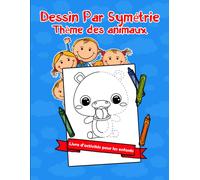 Dessin Par Symétrie Thème Des Animaux: Apprendre La Symétrie Avec Les Animaux Apprendre À Dessiner Avec La Symétrie Axiale Et Colorier Les Sessins +50 Formes Géométriques / Grand Format