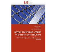 DESSIN TECHNIQUE, COURS et Exercices avec solutions: DESSIN TECHNIQUE, Cours et Exercices avec solutions