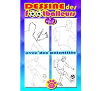 DESSINE DES FOOTBALLEURS 5 ANS ET PLUS avec des pointillés 41 pages .: apprendre à dessiner des footballeurs avec une nouvelle méthode de dessin très ... pour les enfants à partir de 5 ans et plus.