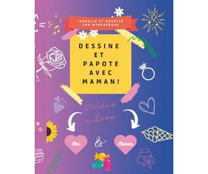 Dessine et Papote avec Maman: 52 thèmes de dessins à réaliser à deux et plus de 100 idées créatives, pour des heures d'amusement et de discussion ... fête des Mères, noël, vacances